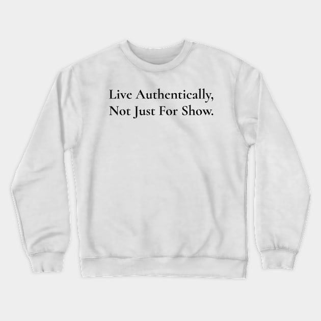 Live Authentically, Not Just For Show / Black & White Crewneck Sweatshirt by Magicform